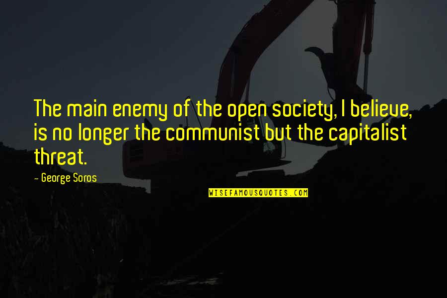 Kainis Love Quotes By George Soros: The main enemy of the open society, I