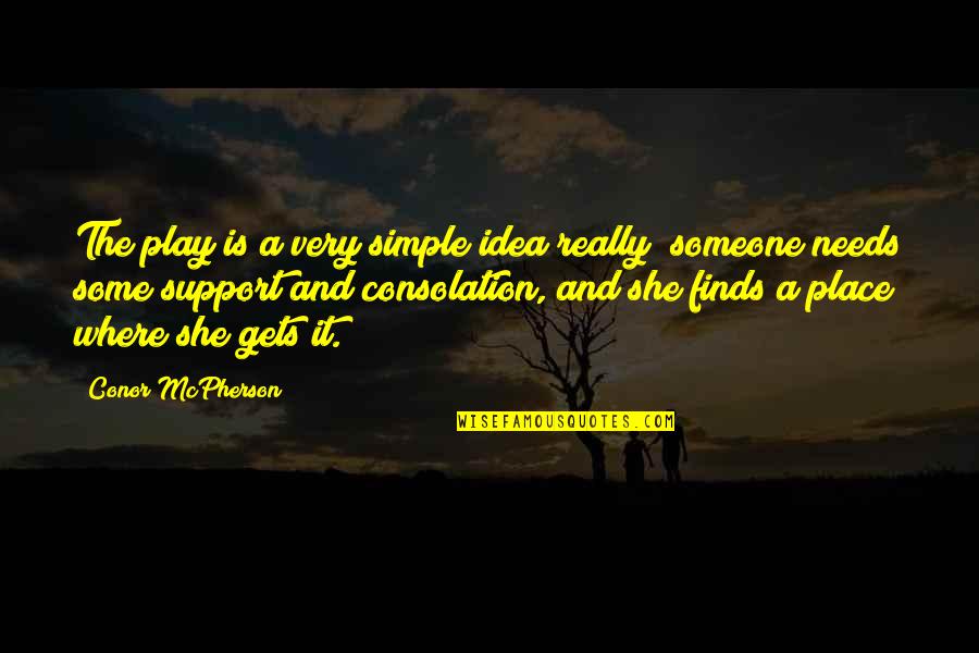 Kainos Quotes By Conor McPherson: The play is a very simple idea really; Kainos Quotes By Conor McPherson: The play is a very simple idea really;