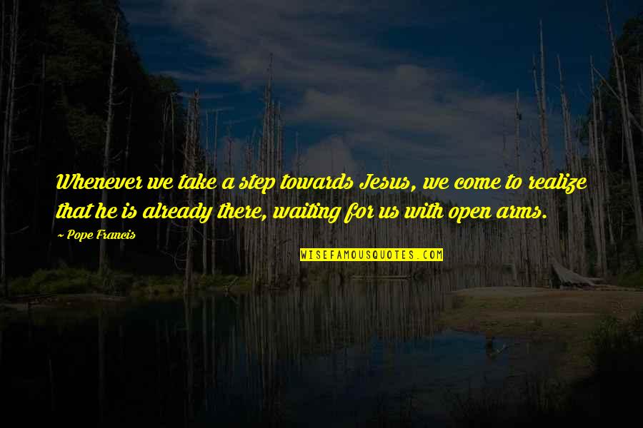 Kainos Quotes By Pope Francis: Whenever we take a step towards Jesus, we Kainos Quotes By Pope Francis: Whenever we take a step towards Jesus, we