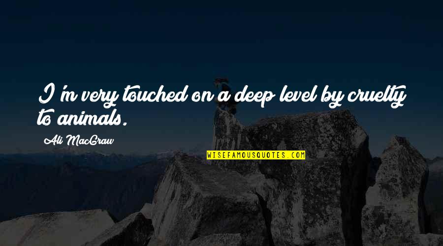 Kainov Beleg Quotes By Ali MacGraw: I'm very touched on a deep level by