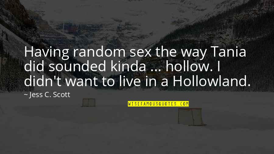Kainov Oziljak Quotes By Jess C. Scott: Having random sex the way Tania did sounded Kainov Oziljak Quotes By Jess C. Scott: Having random sex the way Tania did sounded