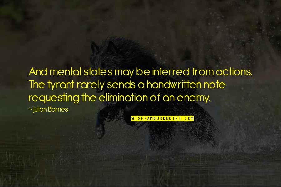 Kainov Oziljak Quotes By Julian Barnes: And mental states may be inferred from actions. Kainov Oziljak Quotes By Julian Barnes: And mental states may be inferred from actions.