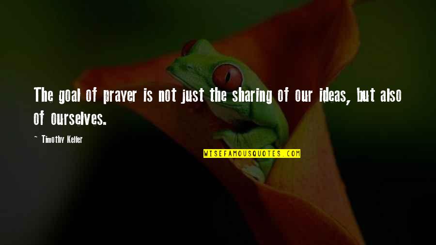 Kainov Oziljak Quotes By Timothy Keller: The goal of prayer is not just the