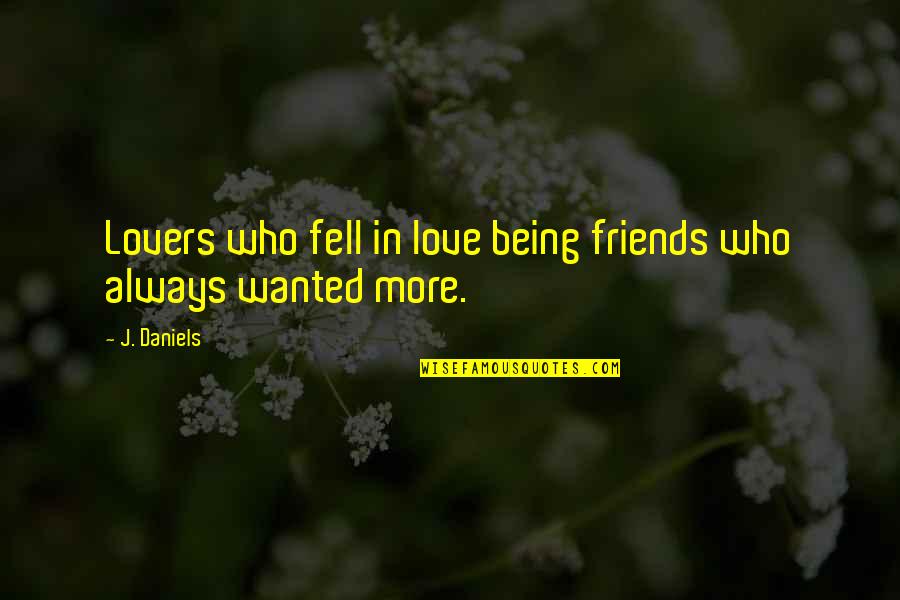 Kainov Znak Quotes By J. Daniels: Lovers who fell in love being friends who