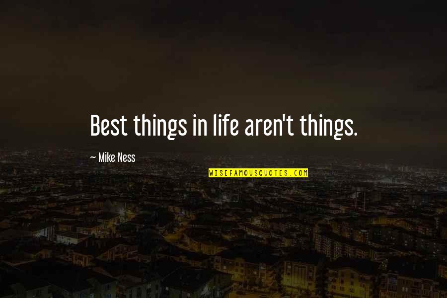 Kainumayan Quotes By Mike Ness: Best things in life aren't things. Kainumayan Quotes By Mike Ness: Best things in life aren't things.