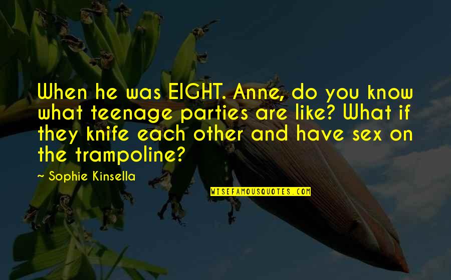 Kainz Construction Quotes By Sophie Kinsella: When he was EIGHT. Anne, do you know