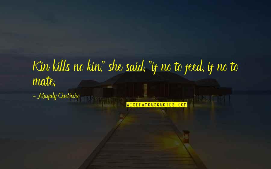 Kaior Sweat Quotes By Magaly Guerrero: Kin kills no kin," she said, "if no