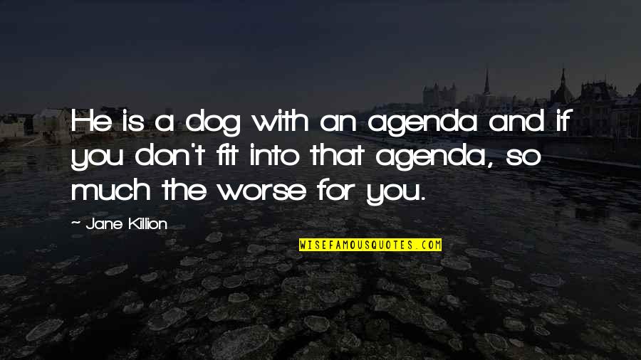 Kaip Prisijaukinti Quotes By Jane Killion: He is a dog with an agenda and