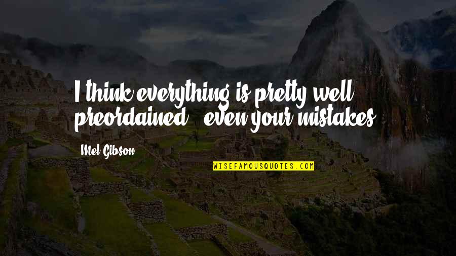 Kaip Prisijaukinti Quotes By Mel Gibson: I think everything is pretty well preordained -
