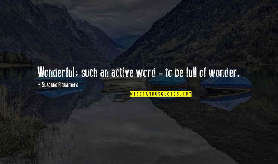 Kaip Prisijaukinti Quotes By Suzanne Finnamore: Wonderful; such an active word - to be Kaip Prisijaukinti Quotes By Suzanne Finnamore: Wonderful; such an active word - to be