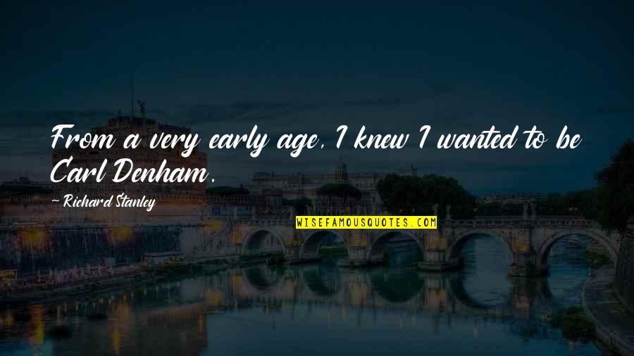 Kaipiainen Arabia Quotes By Richard Stanley: From a very early age, I knew I Kaipiainen Arabia Quotes By Richard Stanley: From a very early age, I knew I