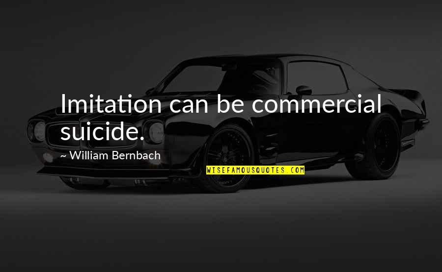 Kaique Mell Quotes By William Bernbach: Imitation can be commercial suicide.
