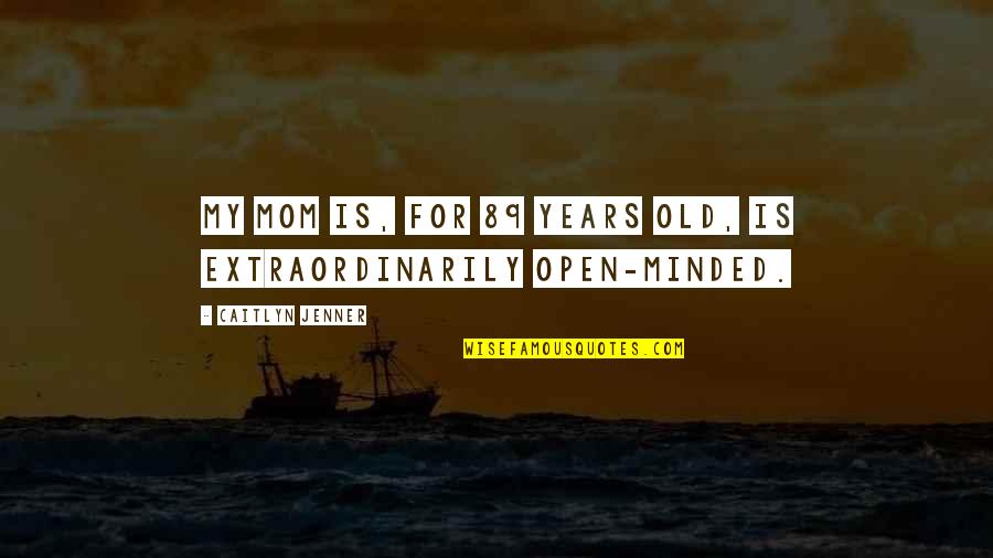 Kairamo Reviews Quotes By Caitlyn Jenner: My mom is, for 89 years old, is Kairamo Reviews Quotes By Caitlyn Jenner: My mom is, for 89 years old, is