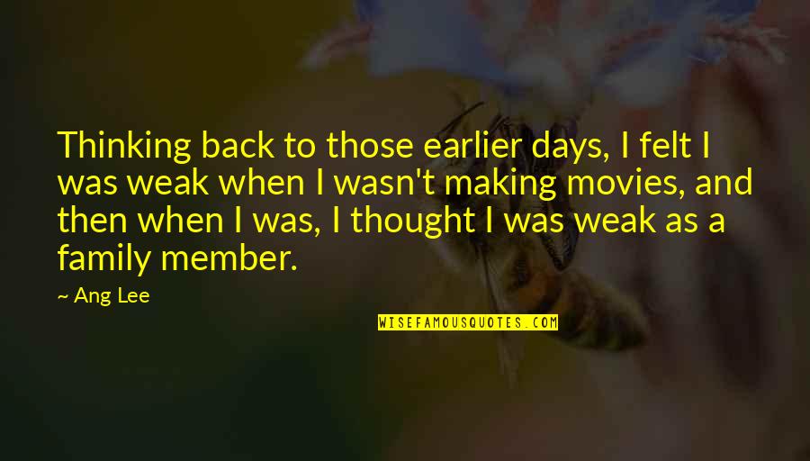 Kairat Nurtas Quotes By Ang Lee: Thinking back to those earlier days, I felt Kairat Nurtas Quotes By Ang Lee: Thinking back to those earlier days, I felt