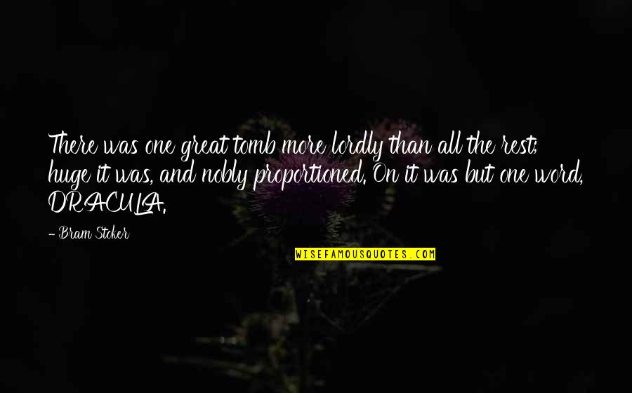 Kairat Nurtas Quotes By Bram Stoker: There was one great tomb more lordly than Kairat Nurtas Quotes By Bram Stoker: There was one great tomb more lordly than