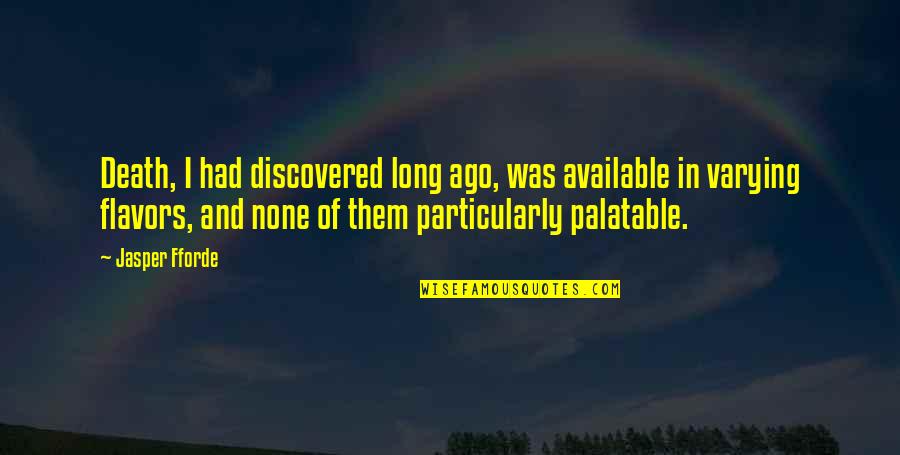 Kairat Nurtas Quotes By Jasper Fforde: Death, I had discovered long ago, was available Kairat Nurtas Quotes By Jasper Fforde: Death, I had discovered long ago, was available