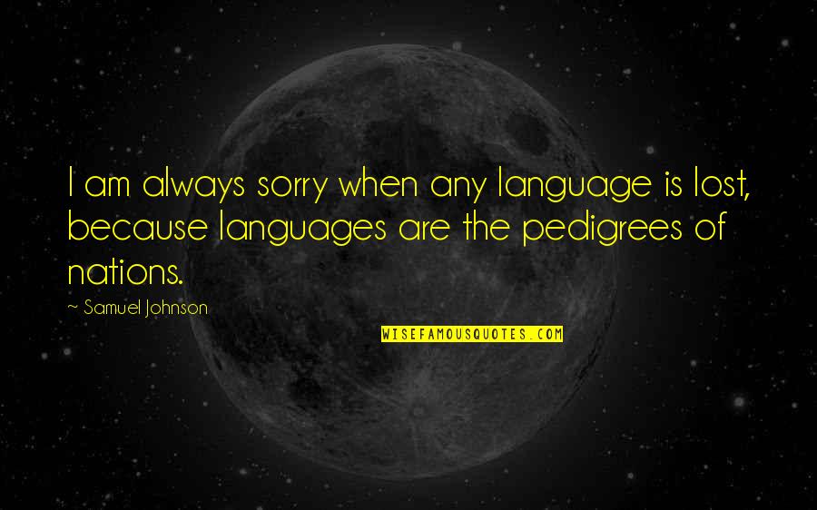 Kairi Kh Quotes By Samuel Johnson: I am always sorry when any language is