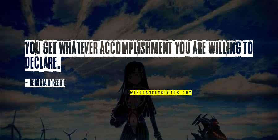 Kairi Kh2 Quotes By Georgia O'Keeffe: You get whatever accomplishment you are willing to Kairi Kh2 Quotes By Georgia O'Keeffe: You get whatever accomplishment you are willing to