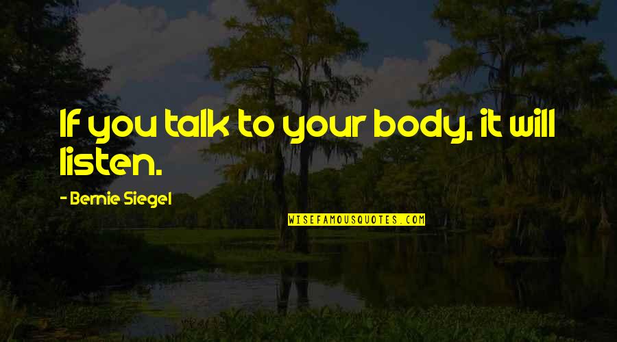 Kairi Okayasu Quotes By Bernie Siegel: If you talk to your body, it will Kairi Okayasu Quotes By Bernie Siegel: If you talk to your body, it will
