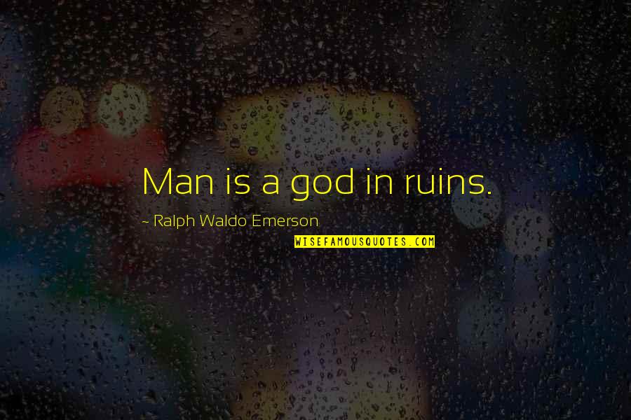 Kairi's Grandma Quotes By Ralph Waldo Emerson: Man is a god in ruins.