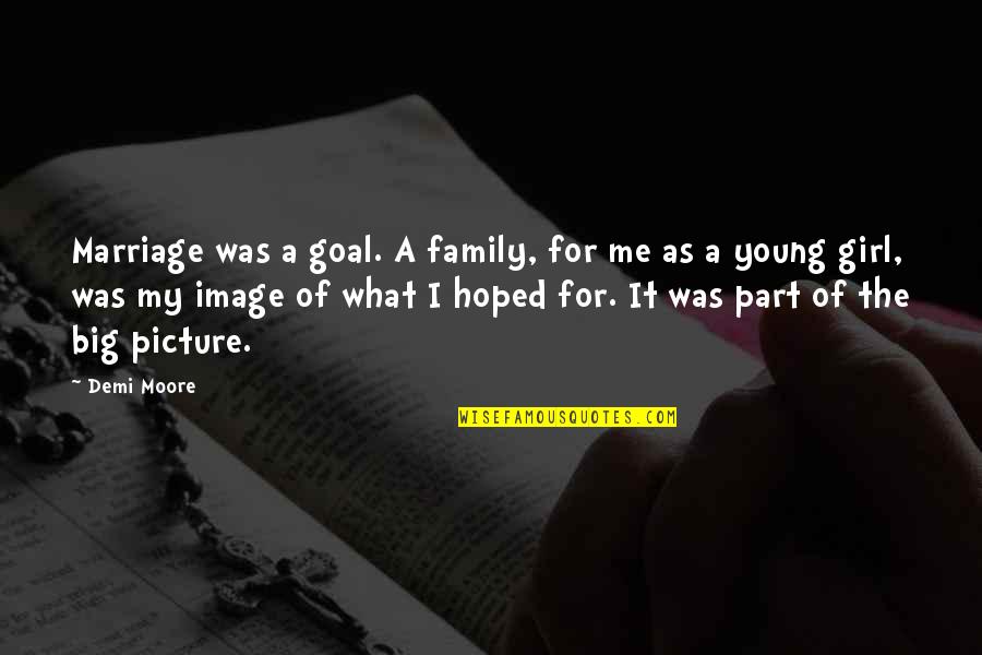 Kairit Olenko Quotes By Demi Moore: Marriage was a goal. A family, for me Kairit Olenko Quotes By Demi Moore: Marriage was a goal. A family, for me