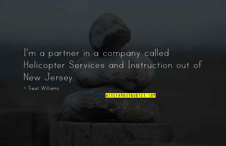 Kairos Bible Quotes By Treat Williams: I'm a partner in a company called Helicopter
