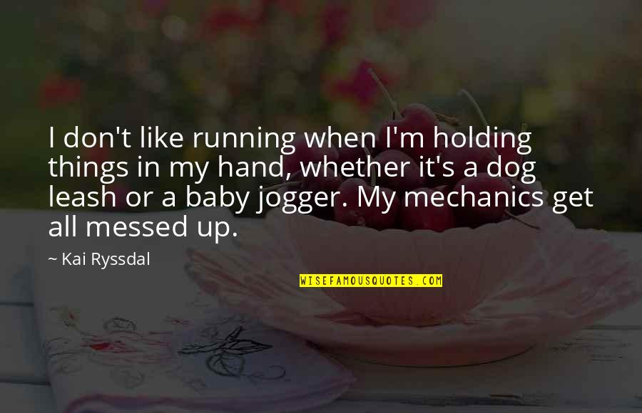 Kai's Quotes By Kai Ryssdal: I don't like running when I'm holding things