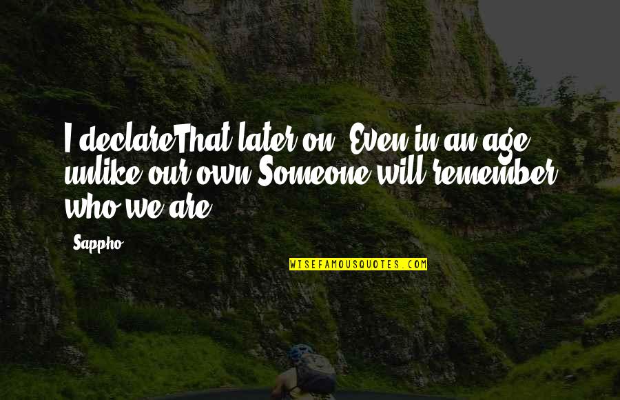 Kaisaniemen Ala Aste Quotes By Sappho: I declareThat later on, Even in an age