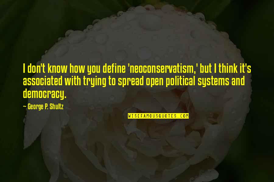 Kaisar Hirohito Quotes By George P. Shultz: I don't know how you define 'neoconservatism,' but