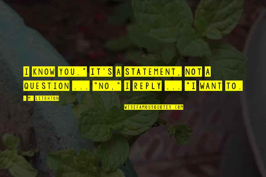 Kaise Ho Quotes By M. Leighton: I know you." It's a statement, not a