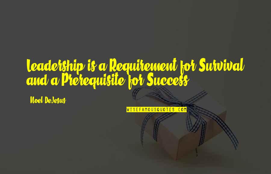 Kaise Ho Quotes By Noel DeJesus: Leadership is a Requirement for Survival and a