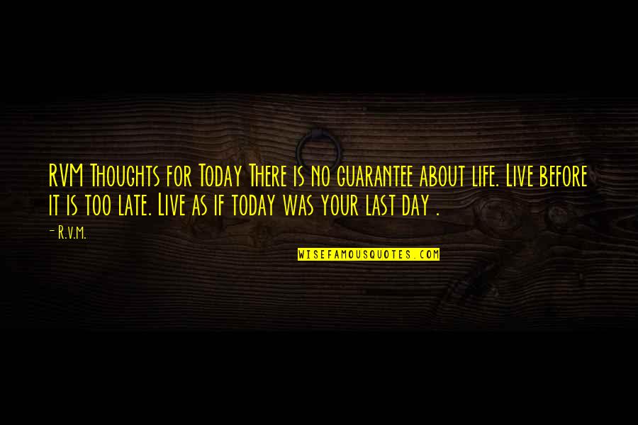 Kaise Ho Quotes By R.v.m.: RVM Thoughts for Today There is no guarantee Kaise Ho Quotes By R.v.m.: RVM Thoughts for Today There is no guarantee