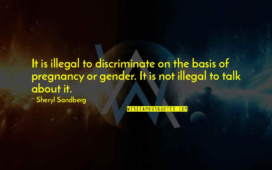 Kaise Quotes By Sheryl Sandberg: It is illegal to discriminate on the basis