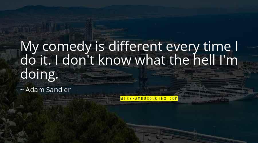 Kaiseki Dinner Quotes By Adam Sandler: My comedy is different every time I do
