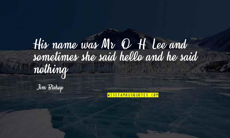 Kaiseki Dinner Quotes By Jim Bishop: His name was Mr. O. H. Lee and