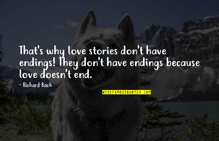 Kaiseki Sushi Quotes By Richard Bach: That's why love stories don't have endings! They