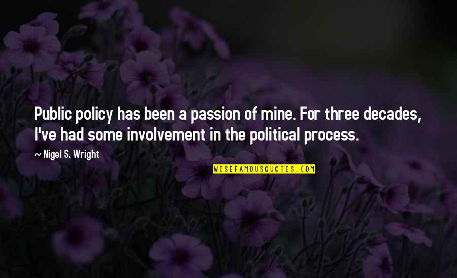 Kaiser Haq S Contemporary Poet Quotes By Nigel S. Wright: Public policy has been a passion of mine.