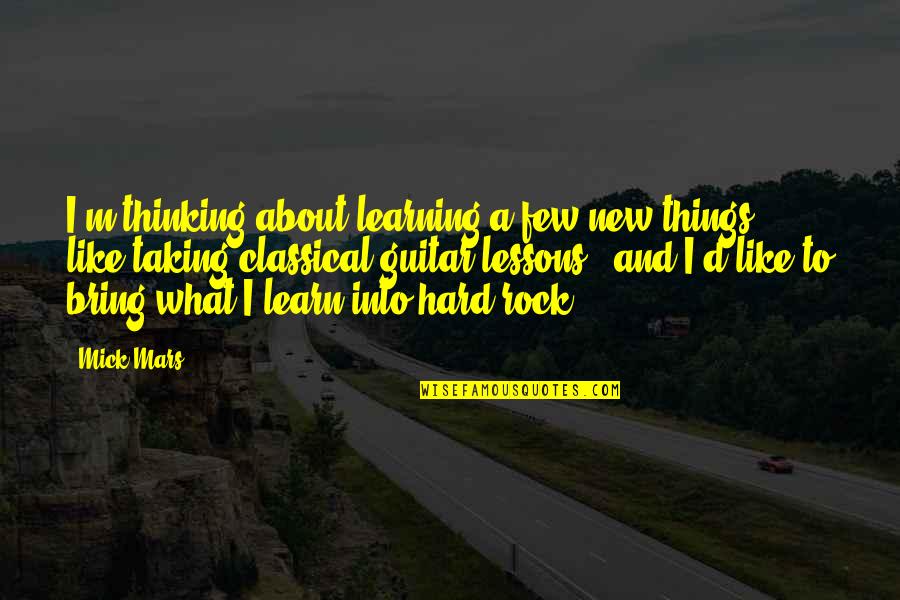 Kaiser Wilhelm Ll Quotes By Mick Mars: I'm thinking about learning a few new things
