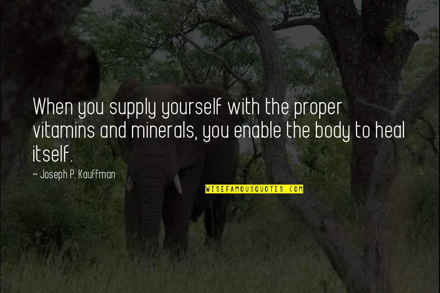 Kaisermantel Quotes By Joseph P. Kauffman: When you supply yourself with the proper vitamins Kaisermantel Quotes By Joseph P. Kauffman: When you supply yourself with the proper vitamins