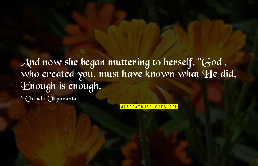 Kaisha Johnson Quotes By Chinelo Okparanta: And now she began muttering to herself. "God Kaisha Johnson Quotes By Chinelo Okparanta: And now she began muttering to herself. "God