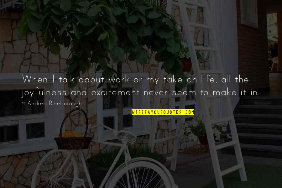 Kaisha Quotes By Andrea Riseborough: When I talk about work or my take Kaisha Quotes By Andrea Riseborough: When I talk about work or my take