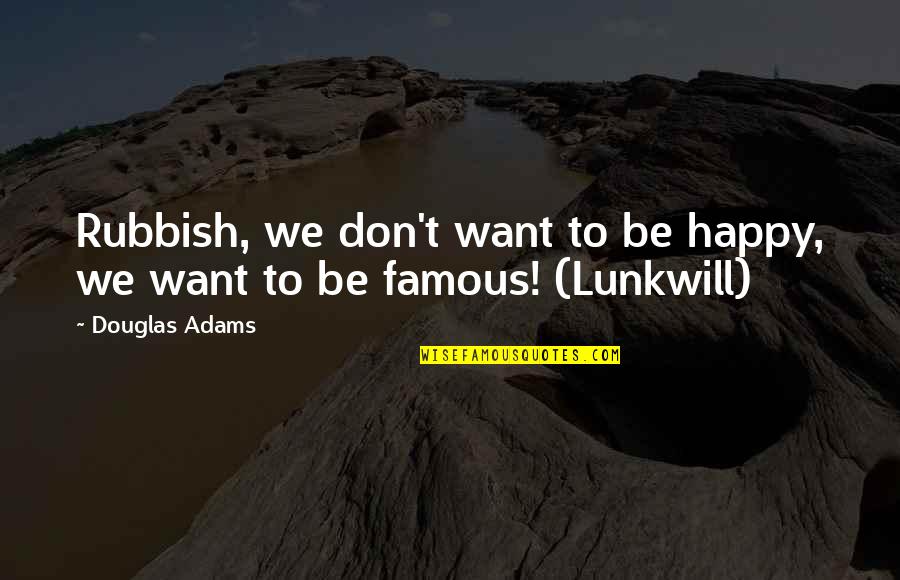 Kaisi Yeh Yaariyan Quotes By Douglas Adams: Rubbish, we don't want to be happy, we