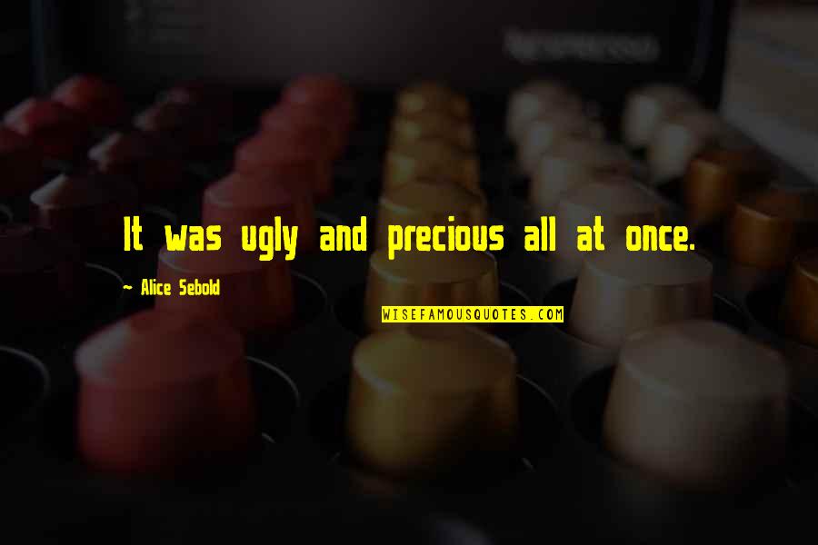 Kaisipan English Quotes By Alice Sebold: It was ugly and precious all at once.