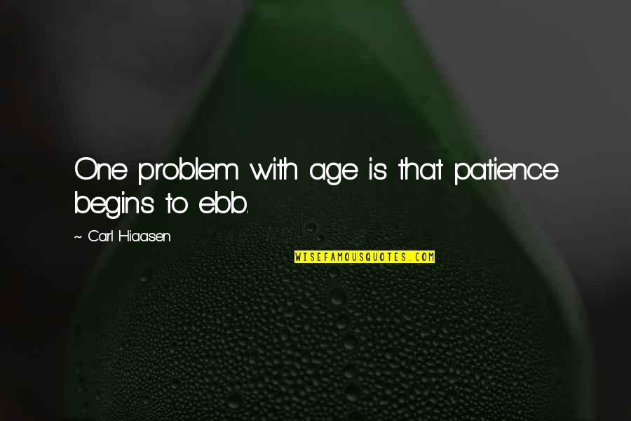 Kaison Curtain Quotes By Carl Hiaasen: One problem with age is that patience begins Kaison Curtain Quotes By Carl Hiaasen: One problem with age is that patience begins