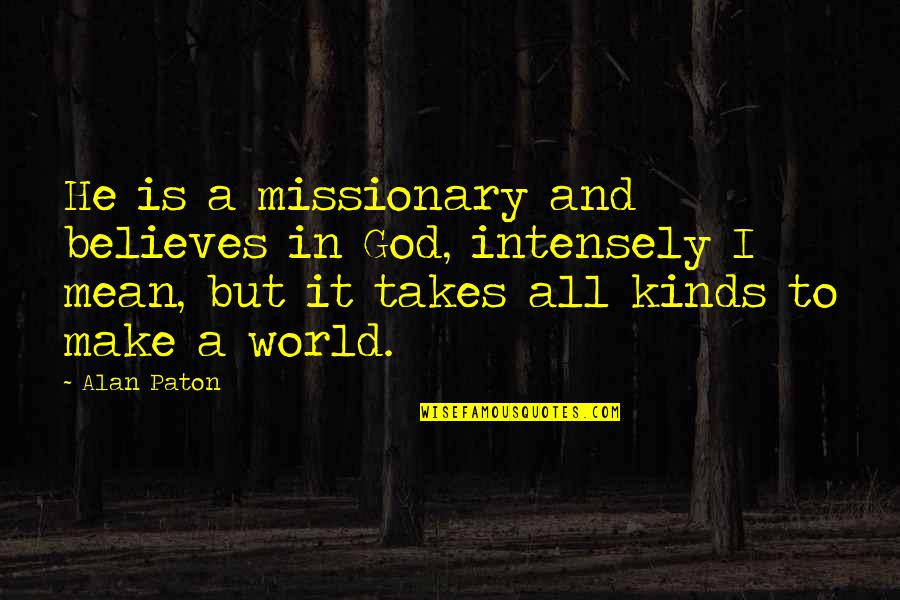 Kaison Quotes By Alan Paton: He is a missionary and believes in God,