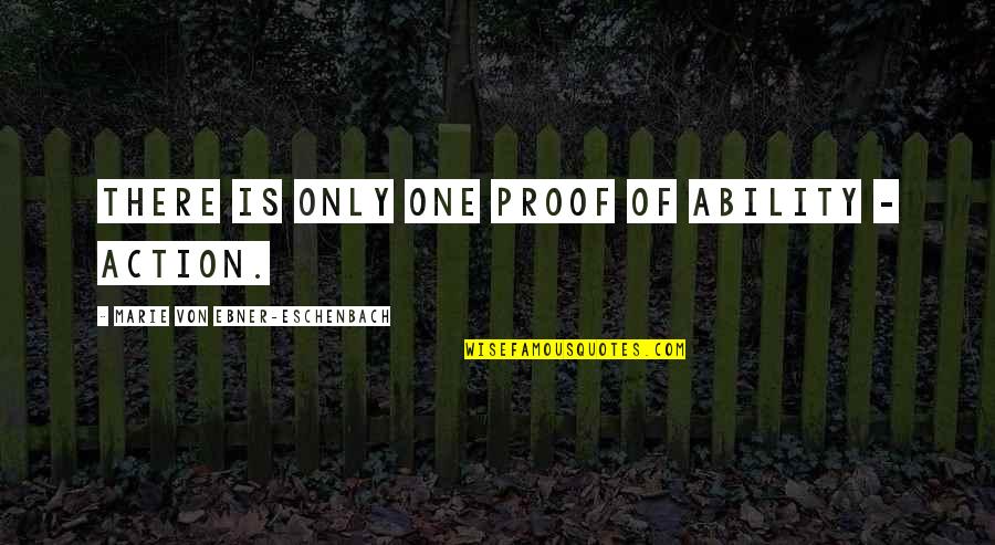 Kaison Quotes By Marie Von Ebner-Eschenbach: There is only one proof of ability -