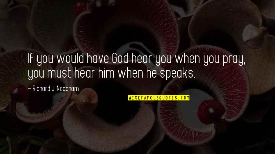 Kaison Quotes By Richard J. Needham: If you would have God hear you when