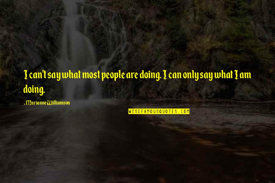 Kaissywear Quotes By Marianne Williamson: I can't say what most people are doing.