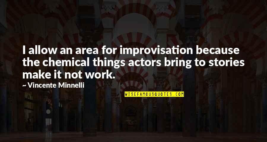 Kaitaia College Quotes By Vincente Minnelli: I allow an area for improvisation because the