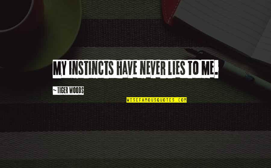Kaitan Pajak Quotes By Tiger Woods: My instincts have never lies to me. Kaitan Pajak Quotes By Tiger Woods: My instincts have never lies to me.